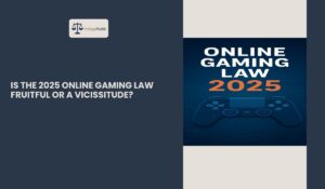 Read more about the article Is the 2025 Online Gaming Law Fruitful or Vicissitude?