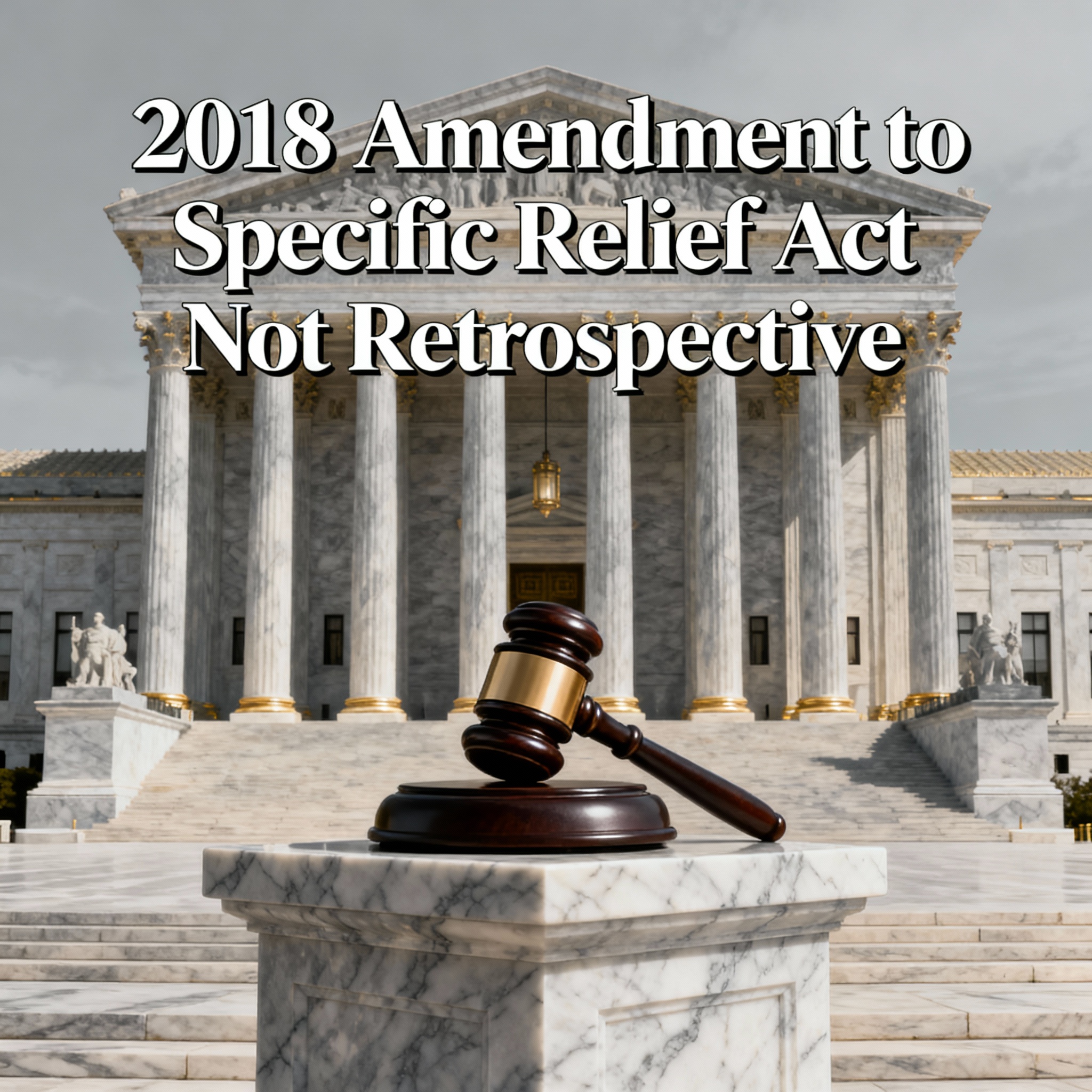 Read more about the article 2018 Amendment to the Specific Relief Act Not Retrospective, Rules Supreme Court