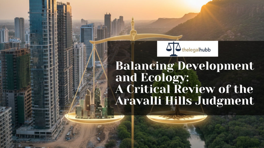 Balancing Development and Ecology: A Critical Review of the Aravalli Hills Judgment thelegalhubb.com